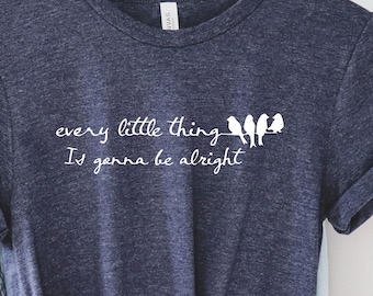 Peace Shirt, Every Little Thing Gonna Be Alright, Hippie T Shirt, Jamaican T Shirts, Song Lyrics Tee, Little Birds, Inspirational Tee