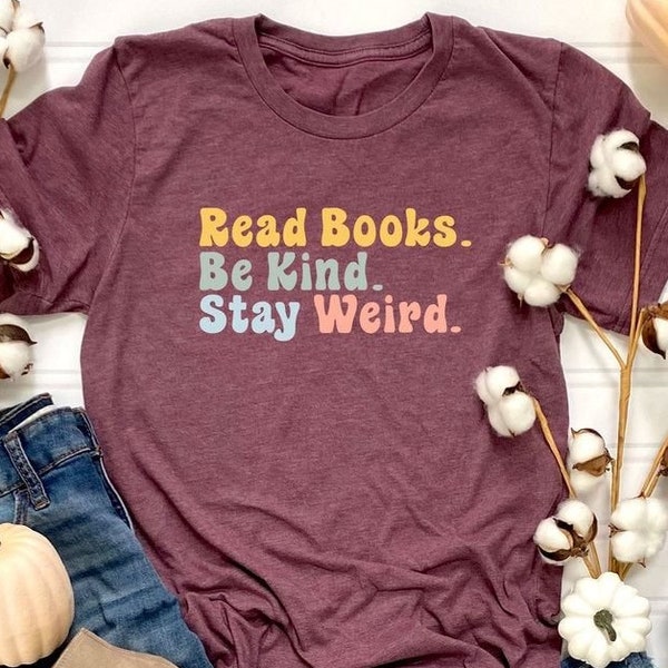 Read Books Be Kind Stay Weird Shirt, Retro Bookish Tee, Librarian Gift, Teacher Reading T-Shirt, Book Club Outfit, Nerdy Reader Top