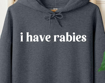 Funny Sarcastic Hoodie, I Have Rabies Funny Hoodie, Aesthetic Hoodie, Weird Dark Humor Hoodie, Trendy Hoodie, Adult Humor Hoodie