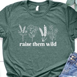 Raise Them Wild Flowers Shirt, Minimalist Botanical Shirt, Nature Lover Gifts, Plant Lady T-shirt, Gardening Shirt, Positive Vibes Tee