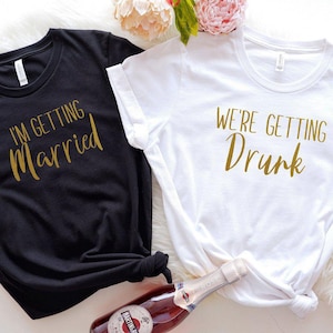 Bachelorette Party Shirts, Wine Bachelorette Shirt, Bridesmaid Shirts, Bride Squad T-shirts, I&#39;m Getting Married So We&#39;re Getting Drunk Tees