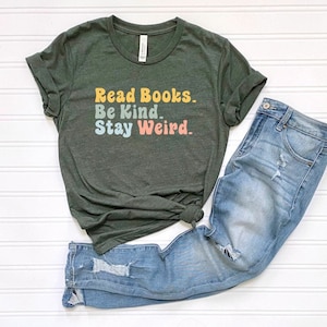 Book Lover Shirt, Literary T-Shirt, Bookish Shirt, Book Lover Gift, Book Reader Shirt, Gift for Librarian, Read Books Be Kind Stay Weird Tee image 4