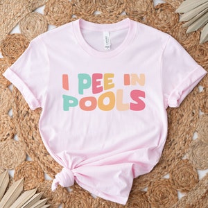 I Pee In Pools Shirt, Sarcastic Shirt, Novelty TShirt, Funny Saying Shirts, Offensive Shirt, Favorite Sarcastic Friend Tee, Best Humor Shirt image 2