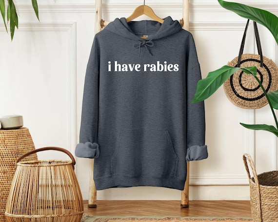 Funny Sarcastic Hoodie, I Have Rabies Funny Hoodie, Aesthetic Hoodie, Weird Dark Humor Hoodie, Trendy Hoodie, Adult Humor Hoodie