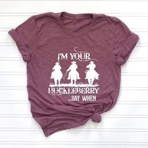 I'm Your Huckleberry Shirt, Country Shirt, Country Southern Shirt, Cowgirl Shirt, Huckleberry Gift Shirt, Country Southern Tee,Tombstone Tee image 2