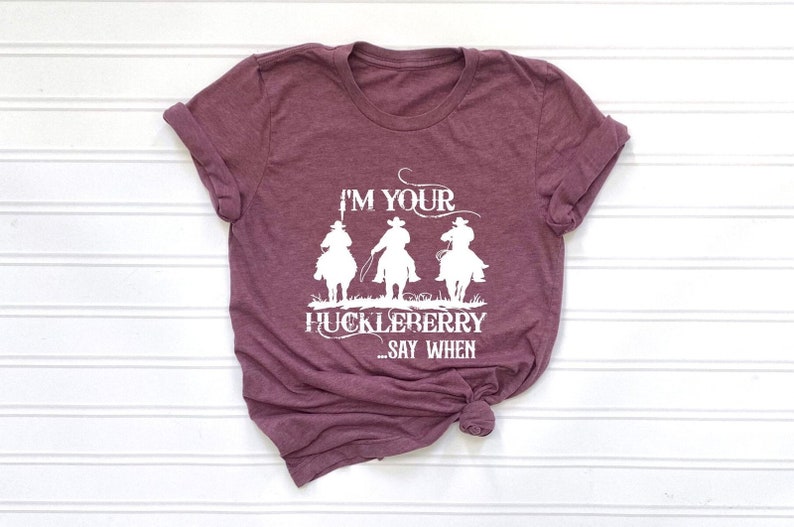I'm Your Huckleberry Shirt, Country Shirt, Country Southern Shirt, Cowgirl Shirt, Huckleberry Gift Shirt, Country Southern Tee,Tombstone Tee image 2