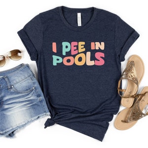 I Pee In Pools Shirt, Sarcastic Shirt, Novelty TShirt, Funny Saying Shirts, Offensive Shirt, Favorite Sarcastic Friend Tee, Best Humor Shirt image 3
