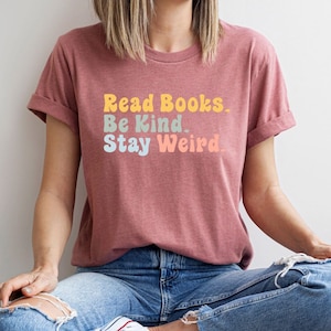 Book Lover Shirt, Literary T-Shirt, Bookish Shirt, Book Lover Gift, Book Reader Shirt, Gift for Librarian, Read Books Be Kind Stay Weird Tee image 3
