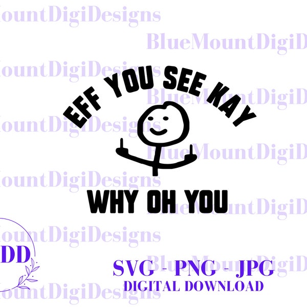 Eff You See Kay Why Oh You SVG + JPG + PNG  files , F.U.C.K Svg, Flipping the bird, Stick figure up yours svg, Eff Off svg, Sarcastic svg,