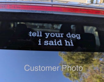 Tell Your Dog I Said Hi Decal, Dog Lover Decal, Dog Decal