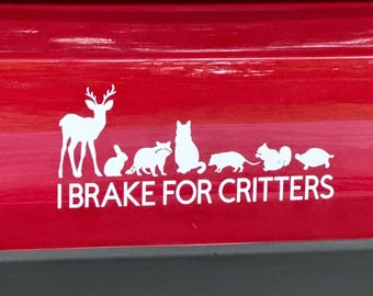 I Brake For Critters Decal, I Brake For Wildlife Decal, Animal Lover Decal, Funny Bumper Sticker, Nature Lover Decal