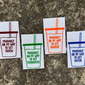 Coffee Decal,  Coffee Lover Decal, Iced Coffee Decal, Probably on My Way to Starbucks Decal, Probably on My Way to Dunkin Decal, 7 Brew