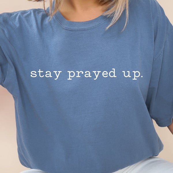 Stay Prayed Up Comfort Colors T-Shirt for Pastor or Christian Men and Women of Faith Gift For Church Group Prayer Reminder by Mark Wahlberg