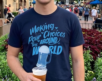 Funny Drinking Around the World Shirt, Epcot World Showcase Beer T, 21st Birthday Disney Shirt, Making Pour Choices Tee, Matching Vacation
