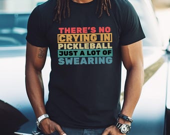 Pickleball Funny T-shirt Unisex No Crying in Pickleball Only Swearing Graphic Gift for Dad Birthday Gift Christmas Gift for Him Gift for Her