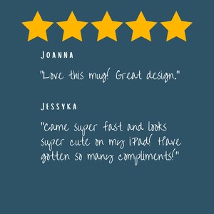 May include: Five yellow stars with a rating of 5 stars. Customer reviews for a product with the text "Love this mug! Great design." and "came super fast and looks super cute on my iPad! Have gotten so many compliments!"