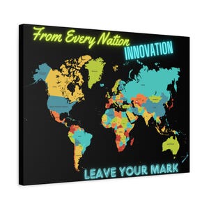 May include: A black and white world map with colorful borders for each country. The map has the text "From Every Nation INNOVATION LEAVE YOUR MARK" in neon green and blue.