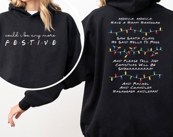 Could I Be Any More Festive Sweatshirt & Hoodie | Christmas Holiday Gift for Friends Fans