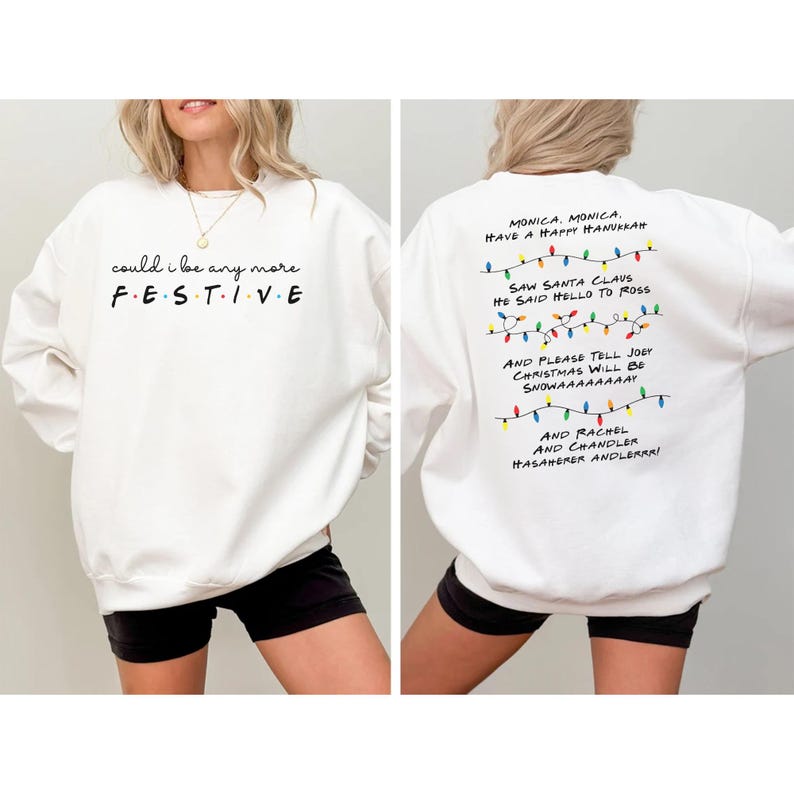 Friends TV Show Inspired Sweatshirt, Phoebe's Christmas Song "Monica, have a happy hanukkah" design on back, "Could I be any more festive" design on front