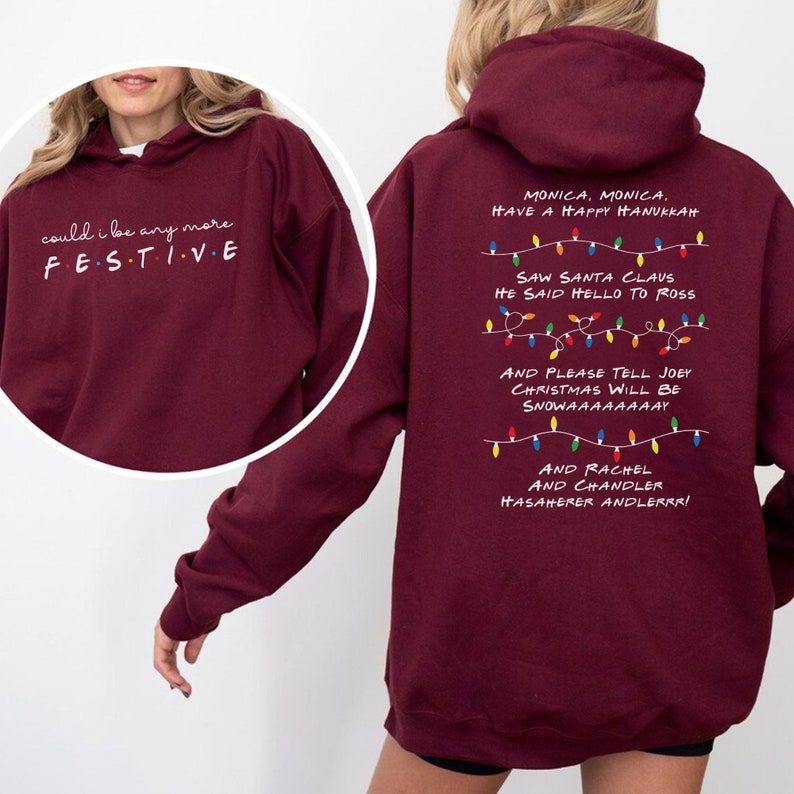 Friends TV Show Inspired Sweatshirt, Phoebe's Christmas Song "Monica, have a happy hanukkah" design on back, "Could I be any more festive" design on front