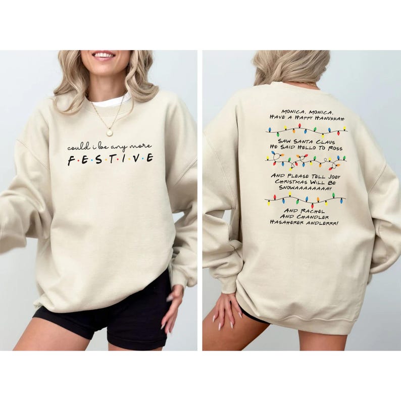 Friends TV Show Inspired Sweatshirt, Phoebe's Christmas Song "Monica, have a happy hanukkah" design on back, "Could I be any more festive" design on front