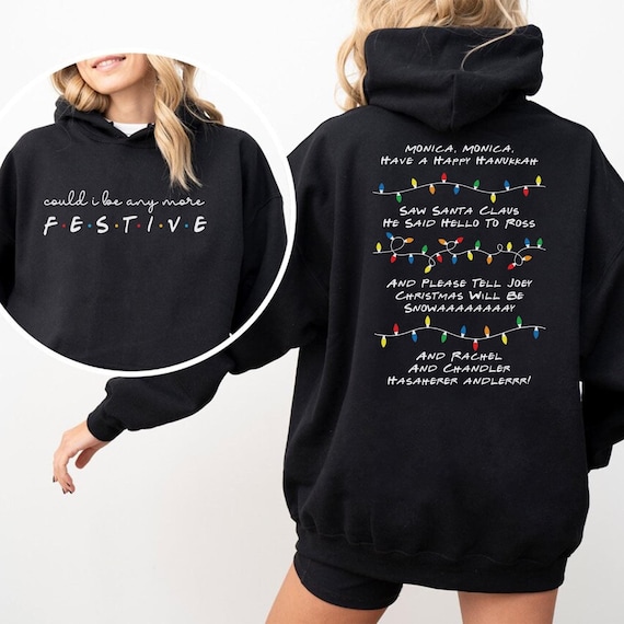 Could I Be Any More Festive Sweatshirt & Hoodie | Christmas Holiday Gift for Friends Fans