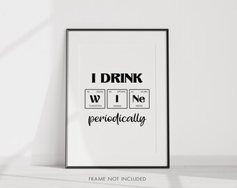 May include: Black and white printable wall art with the text "I DRINK periodically" and the chemical symbols for tungsten, iodine, and neon.