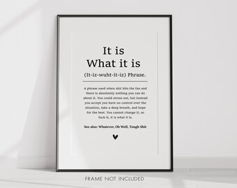 It is What it is Definition Print - It is what it is Quote Wall Art - Typography Print - Funny Print for Home -  A5 A4 A3 (UNFRAMED)