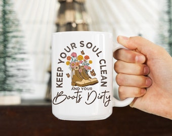 Keep Your Soul Clean and Your Boots Dirty Mug, 11oz Mug, 15oz Mug Hiker Mug, Nature Lover Mug, Gifts For Her Mug, Outdoors Mug Gift Cute Mug