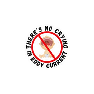 May include: A red circle with a diagonal red line through it, symbolizing a prohibition sign. Inside the circle is a cartoon image of a crying baby. The text around the circle reads "There's No Crying In Eddy Current".