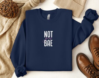 Not Your Bae Crewneck Sweatshirt, Girly Crewneck, Cute Gift for Women, Comfy Sweatshirt, Typography Shirt, Cute Typography, Unisex Crewneck