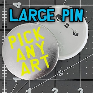 Single Large Pin (u-pick art) 2.25 inches