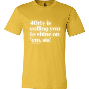 40rty is Calling ~ Shine On &#39;Em, Sis! Shirt