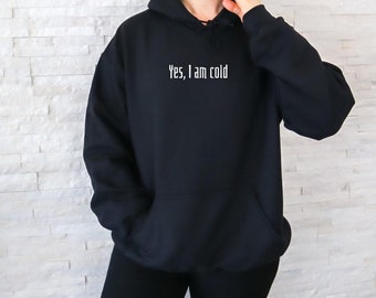 Yes Im cold hoodie, funny hoodie, winter lover hoodie, freaking cold hoodie, cold weather, funny winter hoodie