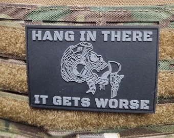 Hang in There It Gets Worse - Military Hook Loop Patch | Tactical Gear | Morale Patch | Veteran Humor | Durable PVC Patch, Hat Patch