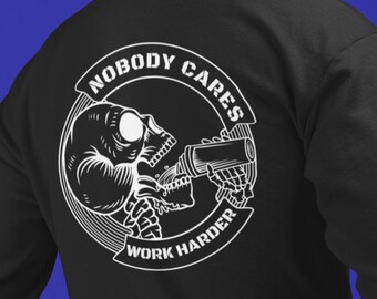 Nobody Cares Work Harder Hoodie - Motivational Gym Sweatshirt, CrossFit Gift for Athletes, Grinding Through Adversity, Workout Apparel, No