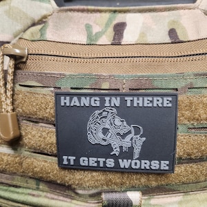 Hang in There It Gets Worse - Military Hook Loop Patch | Tactical Gear | Morale Patch | Veteran Humor | Durable PVC Patch, Hat Patch