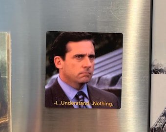 The Office Magnet | I Understand Nothing | Michael Scott | Dunder Mifflin Magnet | Meme
