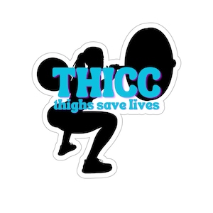Thicc Thighs Save Lives - Kiss-Cut Stickers | Durable Vinyl, 4 Sizes Available, Vinyl Sticker for Phone, Laptop, Water Bottle
