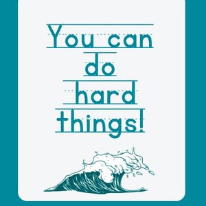 May include: A motivational quote, "You can do hard things!" is written in blue on a white background. A blue wave graphic is below the text.