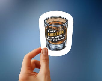 I Doubt Bourbon Is the Answer, But It's Worth a Shot - Funny and Sassy Sticker for Bourbon Lovers, Perfect for Laptops & Barware