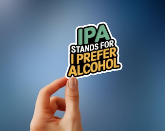 IPA : Je préfère l'alcool - Sticker bière rigolo pour amateurs de bière, ambiance de chariot de bar et décoration de caverne d'hommes