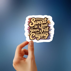 Sweat Is Just Your Fat Crying - Sassy and Funny Fitness Sticker for Gym Lovers, Workout Motivation, Perfect for Water Bottles & Laptops