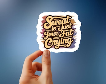 Sweat Is Just Your Fat Crying - Sassy and Funny Fitness Sticker for Gym Lovers, Workout Motivation, Perfect for Water Bottles & Laptops