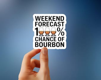Weekend Forecast: Bourbon? Sticker – Funny Bourbon Lover Decal, Whiskey Gift, Bar Humor Vinyl Sticker, Sassy Drinking Quote