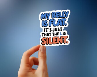 My Belly Is Flat. The L Is Silent – Funny Sticker for Foodies, Beer Lovers, Workout Procrastinators & Sassy Vibes