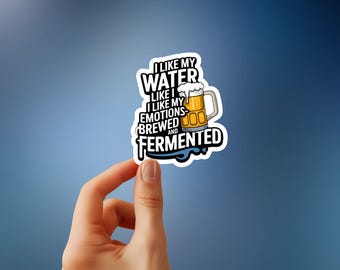 J'aime mon eau comme mes émotions : brassée et fermentée | Sticker bière rigolote, chariot de bar et décoration homme des cavernes