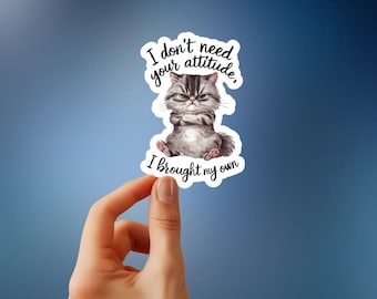 I don't need your attitude, I brought my own. Meme sticker, Funny, Humorous sticker, Water Bottle sticker, Vinyl sticker, Waterproof sticker