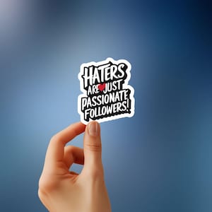 Haters are just passionate followers! Vinyl sticker, Meme, Funny, Laptop, Water Bottle Decor, Sarcastic sticker