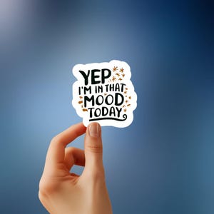 Yep, I&#39;m in That Mood - Sassy & Relatable Sticker for Attitude, Perfect for Laptops, Journals, and More